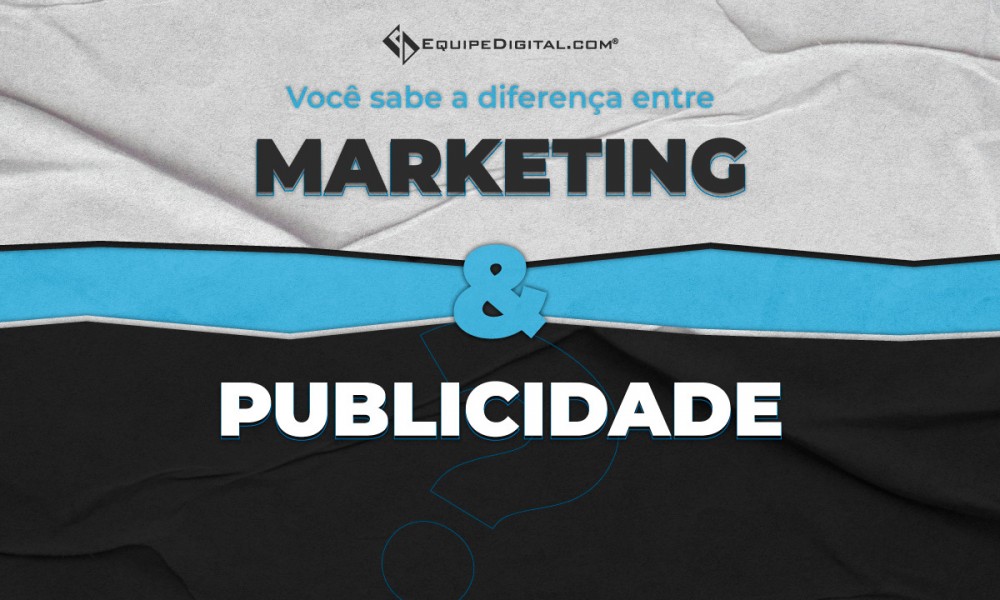 Você sabe o que é marketing e o que é publicidade Entenda a diferença entre eles